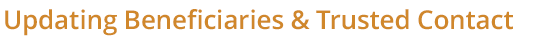 updating beneficiaries and trusted contact